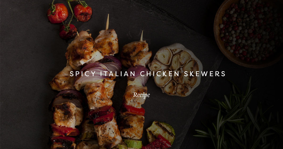 Recipe | Spicy Italian Chicken Skewers | Palazzo Kitchens